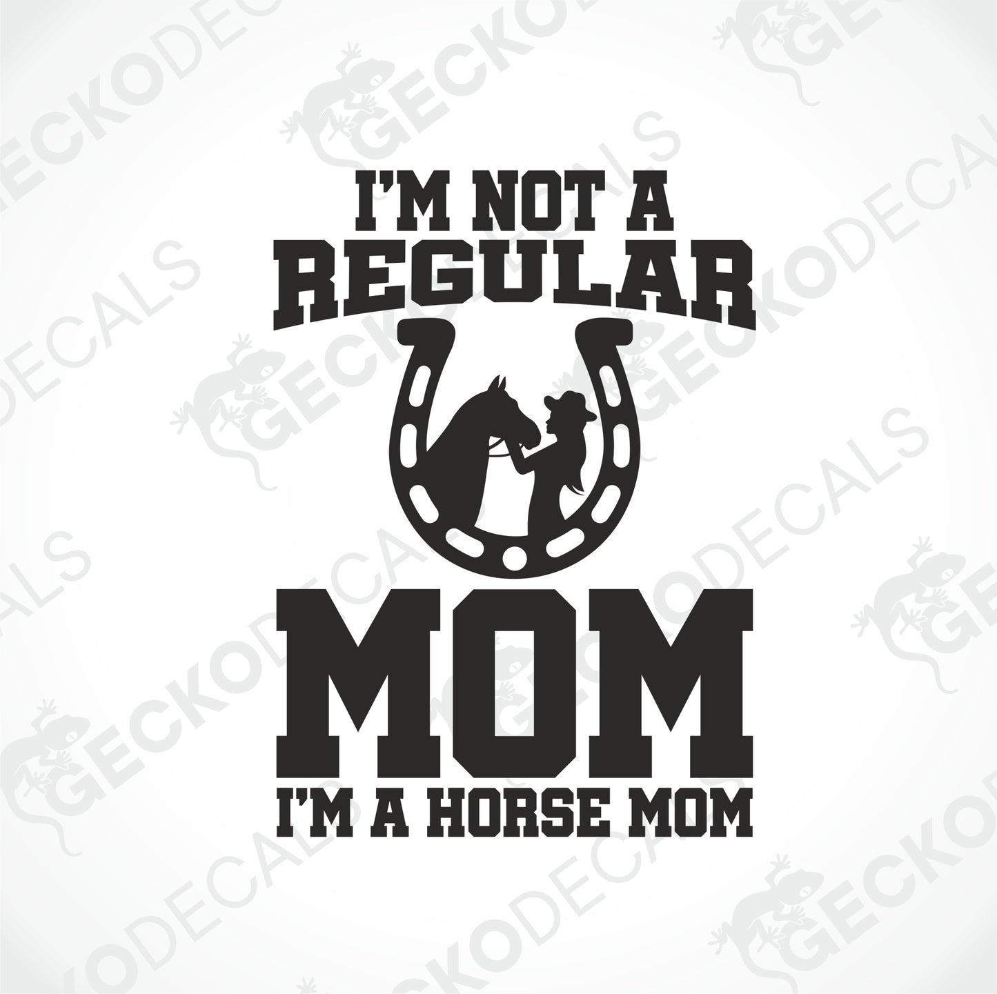 I'M NOT A REGULAR MOM I'M A HORSE MOM