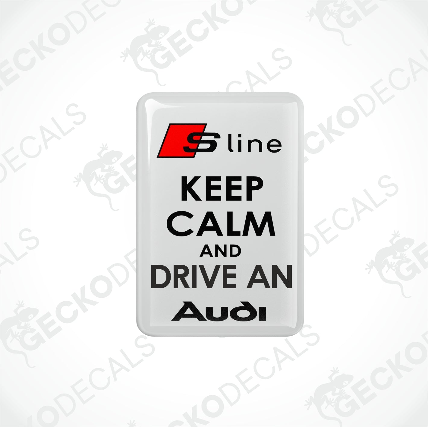 KEEP CALM AND DRIVE AN AUDI S-LINE