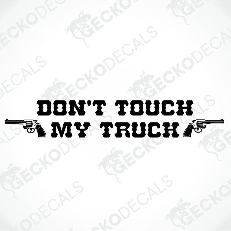 A black die cut decal with the text 'DON'T TOUCH MY TRUCK' and graphics of two guns on either side.