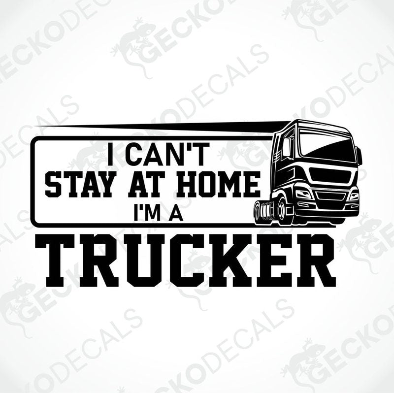 A black decal with white text saying 'I CAN'T STAY AT HOME I'M A TRUCKER' with an illustration of a truck.
