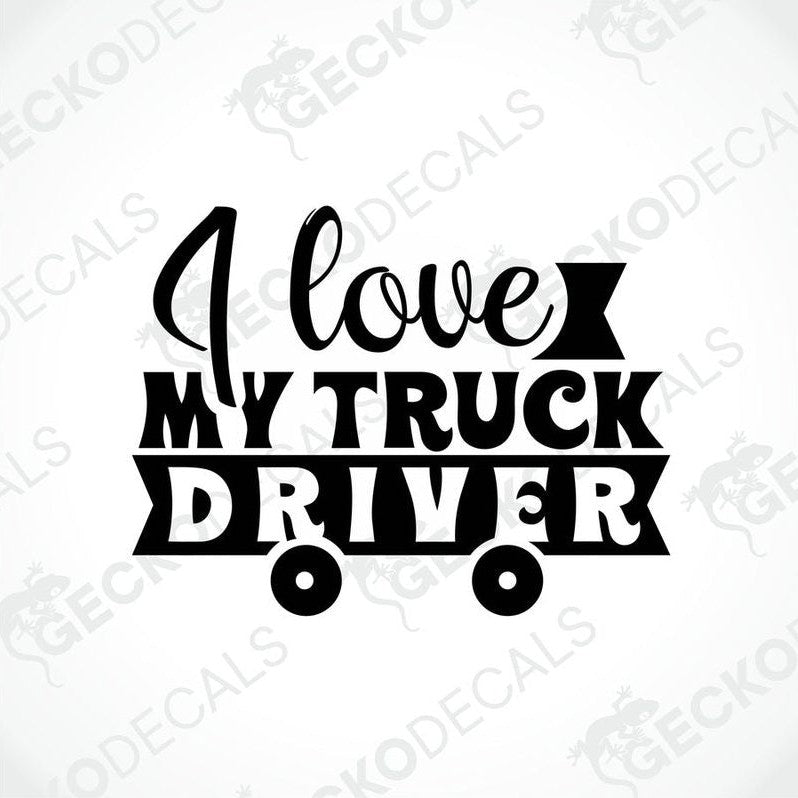 A black decal with white text that reads 'I love my TRUCK DRIVER' with a stylized representation of a truck wheel beneath the text.