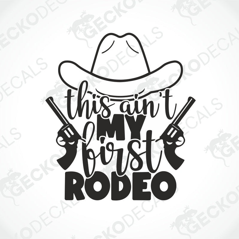 A black and white die cut decal with the text 'This Ain't My First Rodeo' and illustrations of a cowboy hat, a lasso, and a gun.
