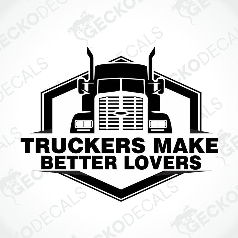 A black and white decal with text and a silhouette of a truck, stating 'TRUCKERS MAKE BETTER LOVERS'.