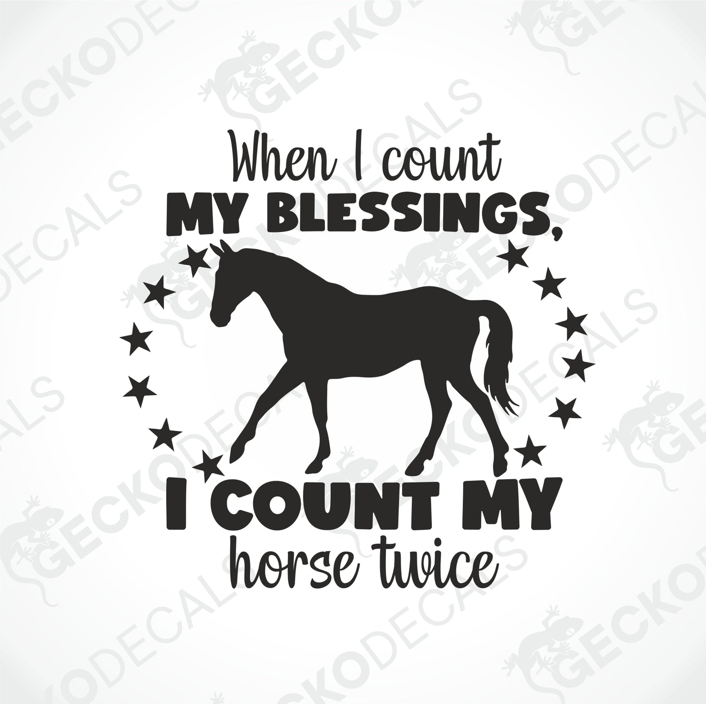 WHEN I COUNT MY BLESSINGS, I COUNT MY HORSE TWICE