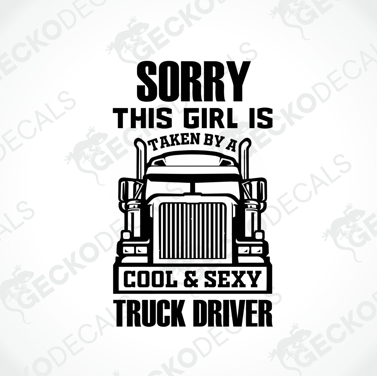SORRY THIS GIRL IS TAKEN BY A COOL & SEXY TRUCK DRIVER