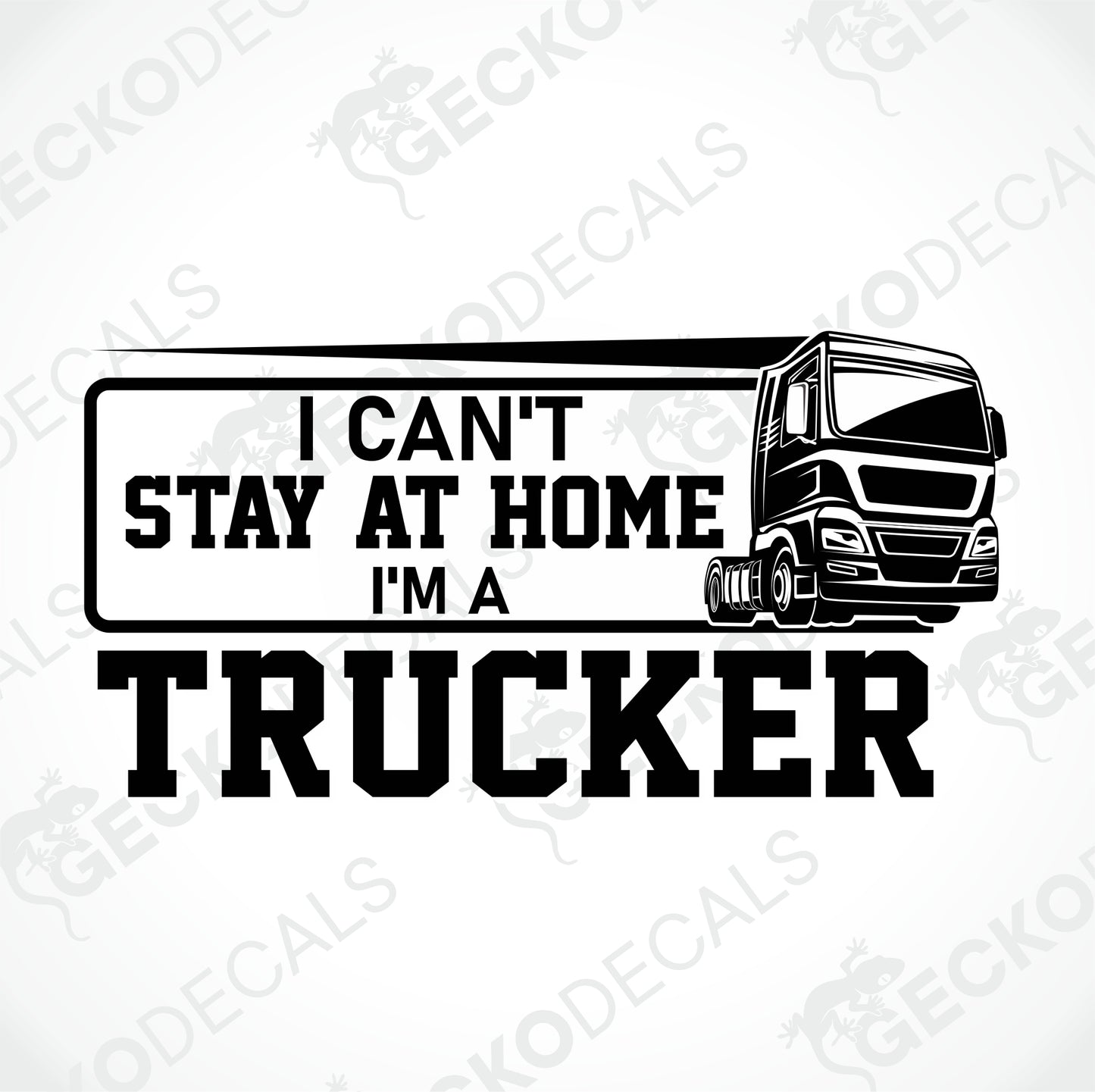 I CAN'T STAY AT HOME I'M A TRUCKER