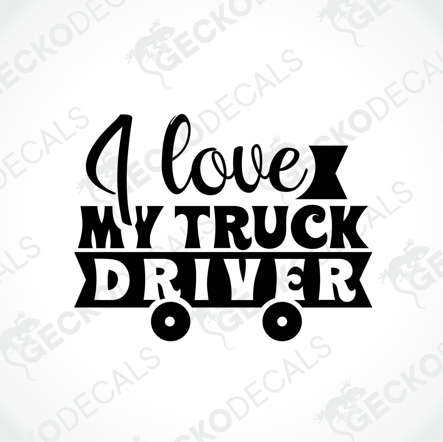 I LOVE MY TRUCK DRIVER