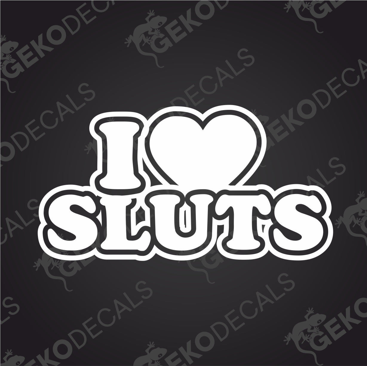 I LOVE SLUTS