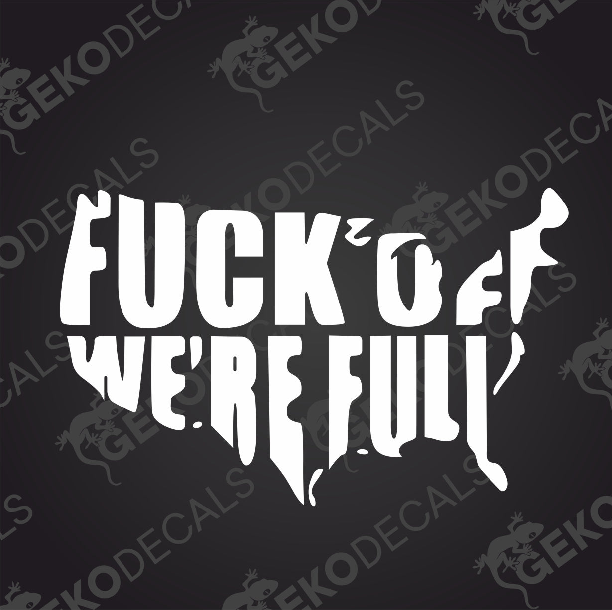 FUCK OFF WE´RE FULL