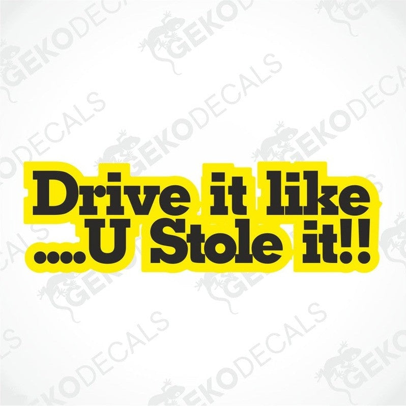 A black text 'DRIVE IT... U STOLE IT!!' sticker on a white background with a Gecko Decals logo at the top.