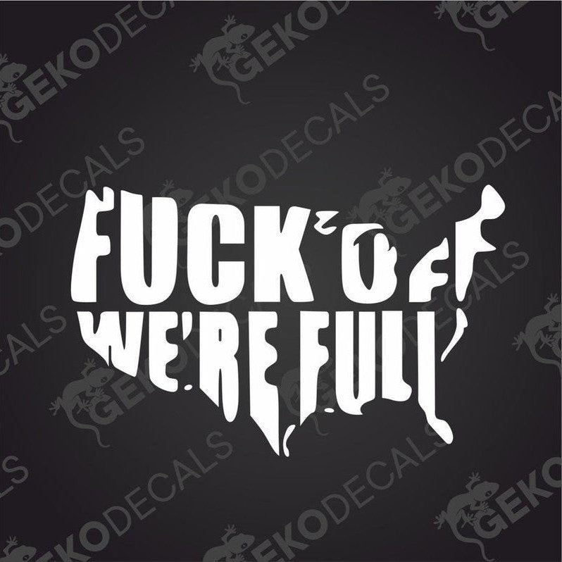 FUCK OFF WE'RE FULL die cut vinyl car decal with distressed dripping text design