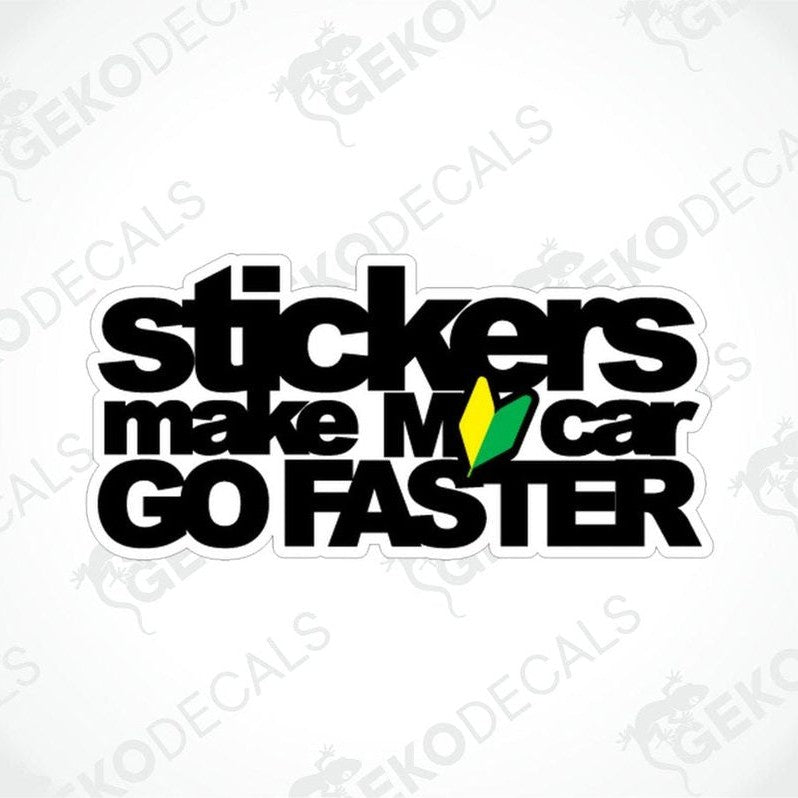 A design with black bold text 'stickers make my car GO FASTER' on a white background.