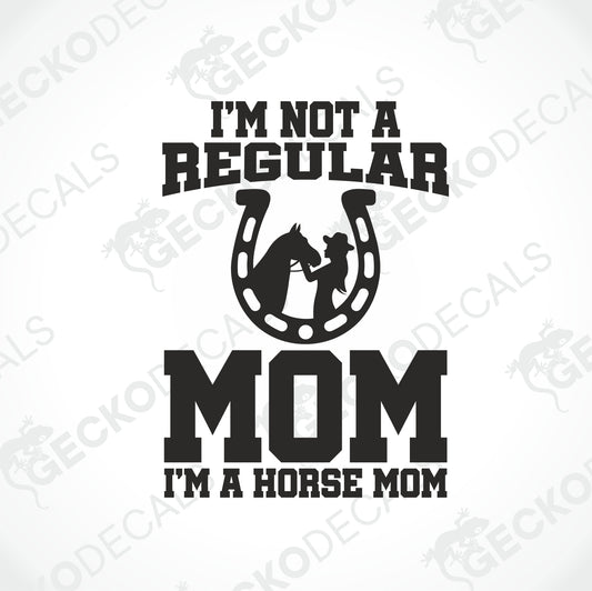 I'M NOT A REGULAR MOM I'M A HORSE MOM