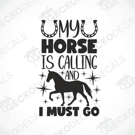 MY HORSE IS CALLING AND I MUST GO