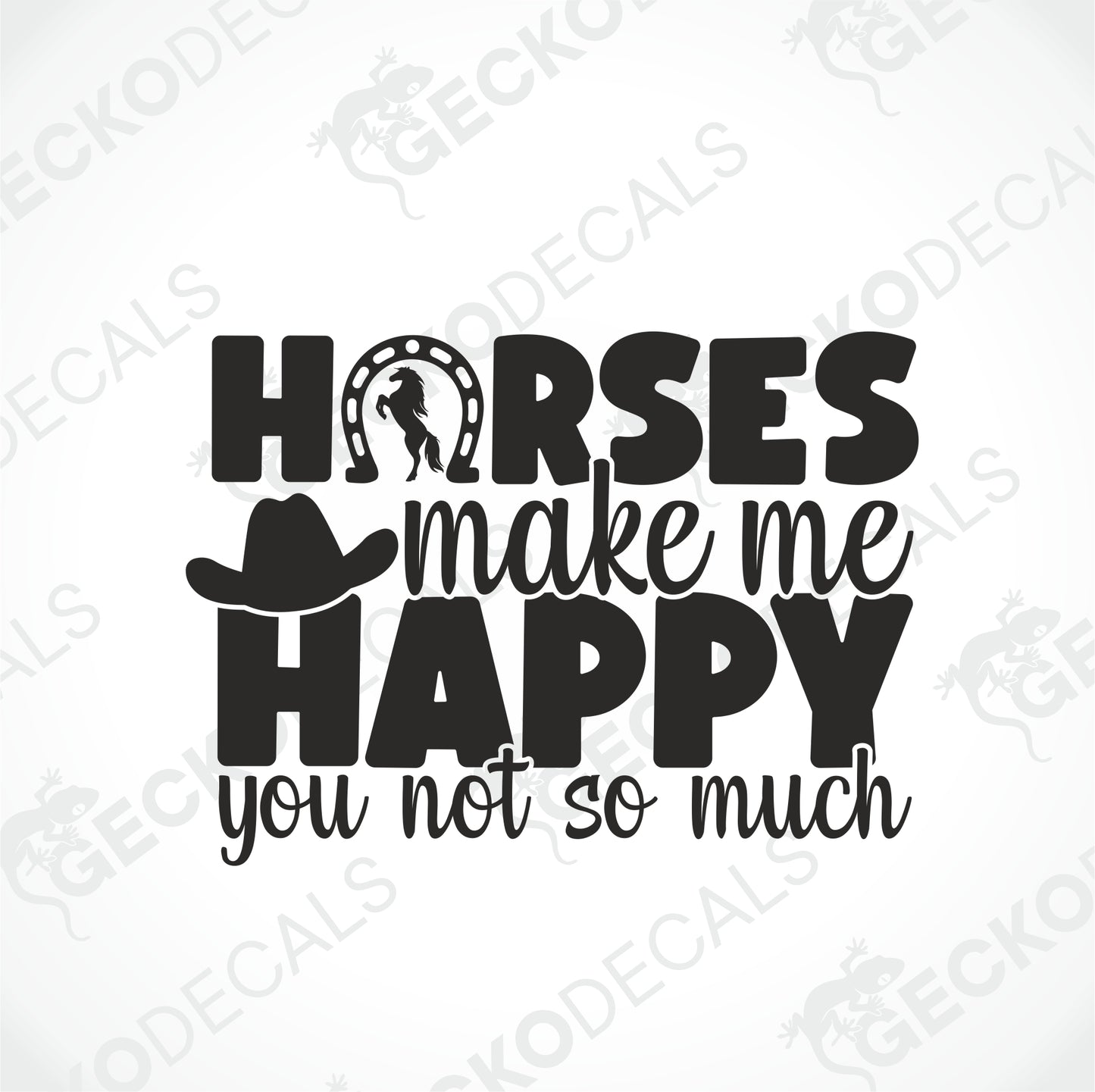 HORSES MAKE ME HAPPY YOU NOT SO MUCH