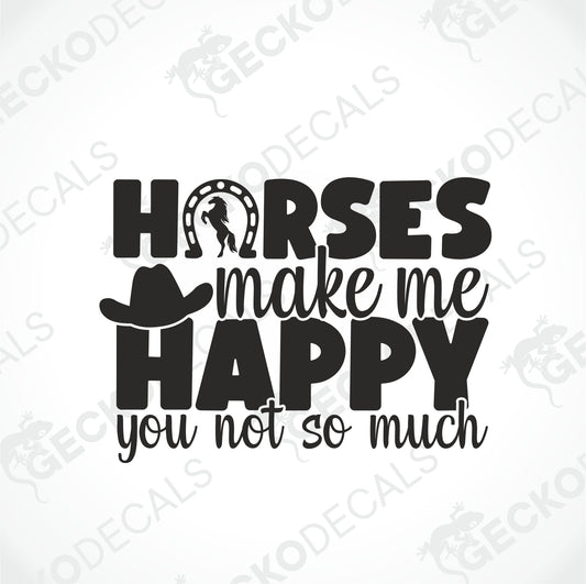 HORSES MAKE ME HAPPY YOU NOT SO MUCH