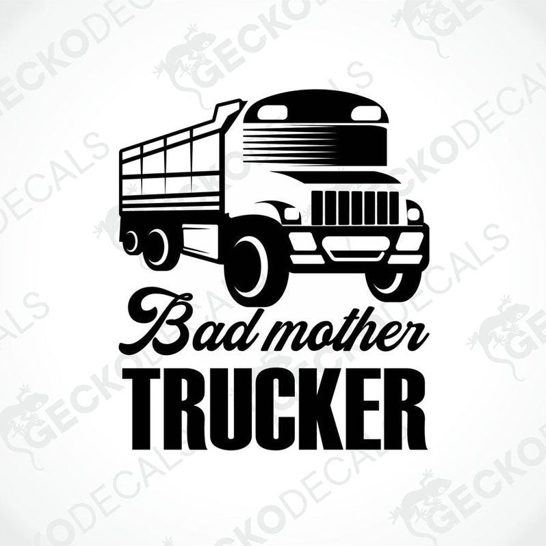 A black and white design decal featuring a truck with the phrase 'Bad mother trucker' written below it.