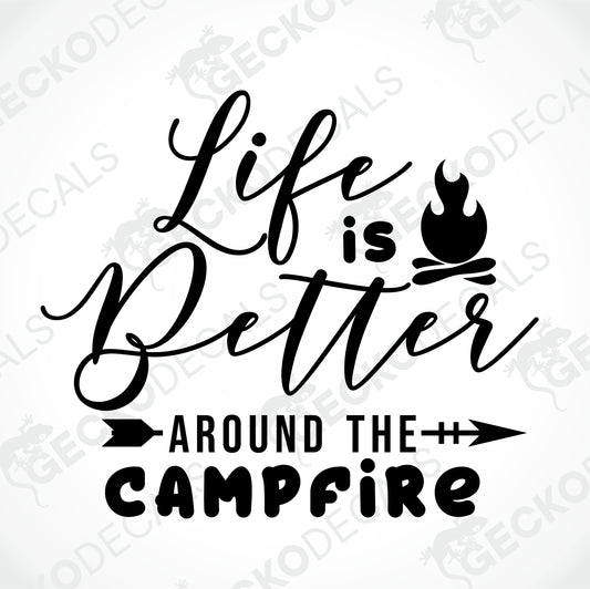 LIFE IS BETTER AROUND THE CAMPFIRE