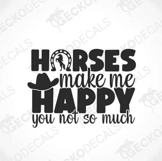 A black die cut decal with the text 'Horses MAKE ME HAPPY You NOT SO MUCH' and a graphic of a horse and rider silhouette.