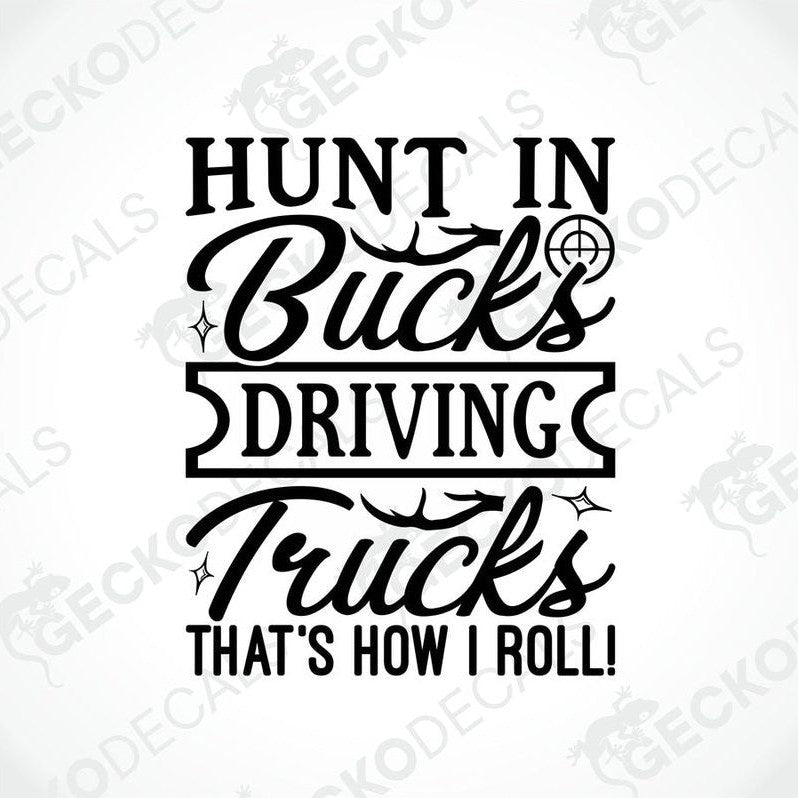 A black and white decal with text 'HUNT IN Bucks DRIVING Trucks THAT'S HOW I ROLL!' with decorative elements like stars.