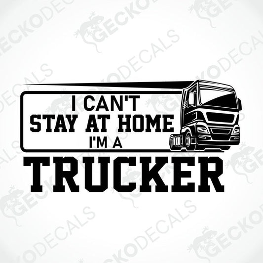 A black decal with white text saying 'I CAN'T STAY AT HOME I'M A TRUCKER' with an illustration of a truck.