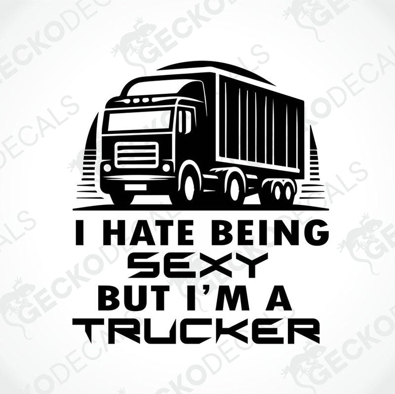 A black decal with a graphic of a truck and the text 'I HATE BEING SEXY BUT I'M A TRUCKER'.