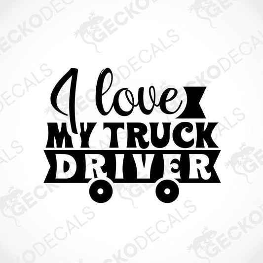 A black decal with white text that reads 'I love my TRUCK DRIVER' with a stylized representation of a truck wheel beneath the text.
