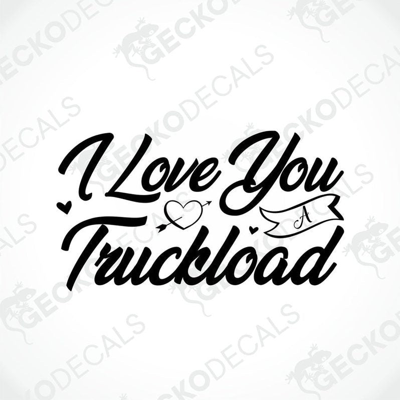 A black die cut decal with the phrase 'I Love You A Truckload' on a white background.