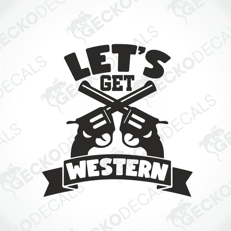 A black and white die cut decal with the text 'LET'S GET WESTERN' and an illustration of two revolvers.