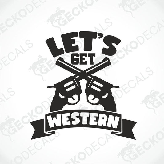 A black and white die cut decal with the text 'LET'S GET WESTERN' and an illustration of two revolvers.