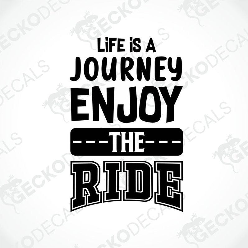 A black and white decal with the text 'Life is a JOURNEY ENJOY THE RIDE' on a white background.