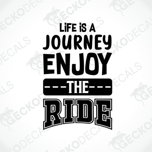 A black and white decal with the text 'Life is a JOURNEY ENJOY THE RIDE' on a white background.