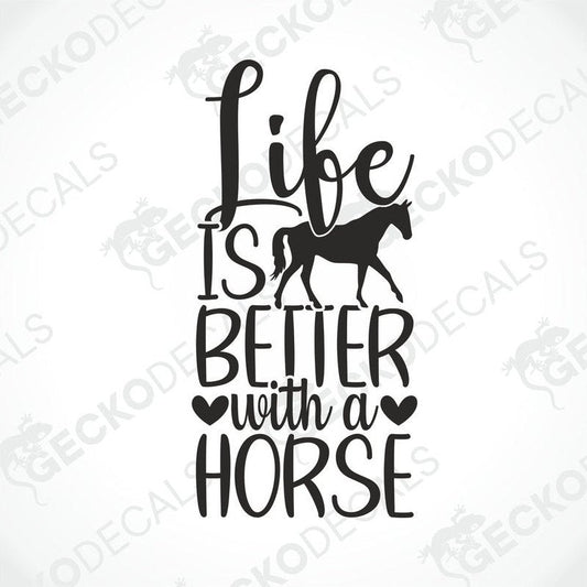 A black and white die cut decal with the text 'LIFE IS BETTER WITH A HORSE' and a horse graphic.