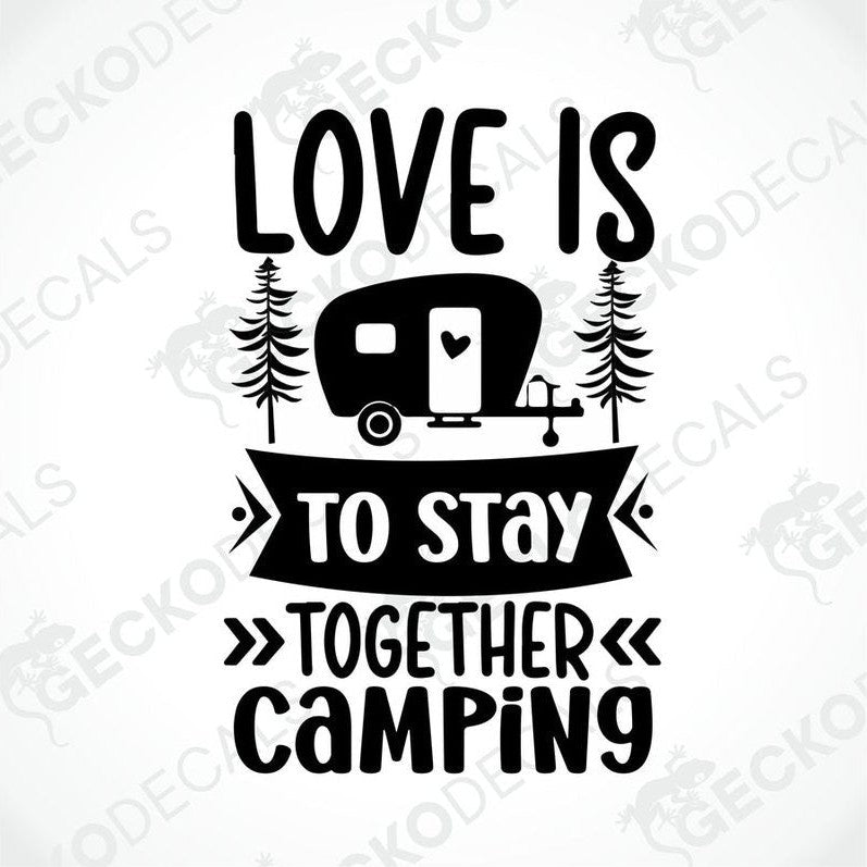Black die cut decal with camper trailer and pine trees saying Love Is To Stay Together Camping