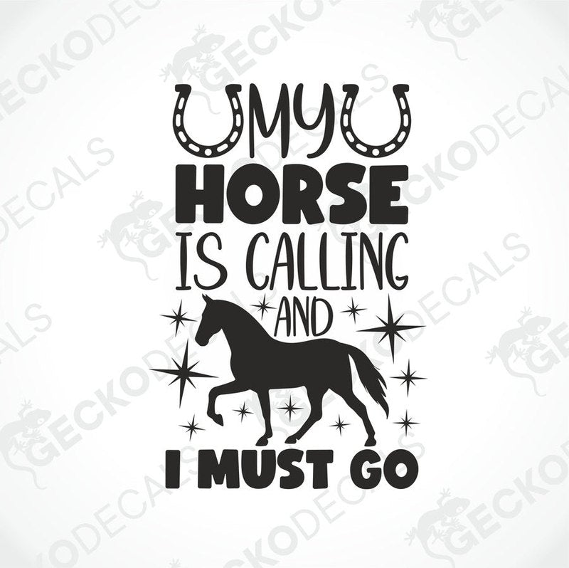A black die cut decal with the text 'MY HORSE IS CALLING AND I MUST GO' and a silhouette of a horse. There are also decorative stars and the Gecko Decals logo.