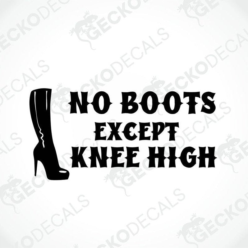 A sticker with the text 'NO BOOTS EXCEPT KNEE HIGH' and a silhouette of a high-heeled shoe on a white background.