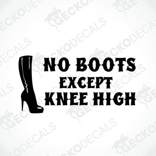 A sticker with the text 'NO BOOTS EXCEPT KNEE HIGH' and a silhouette of a high-heeled shoe on a white background.