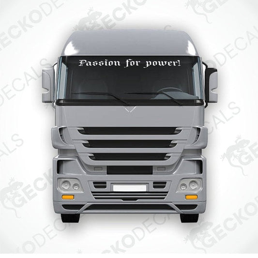 A windscreen decal with the text 'Passion for power!' displayed on the front of a gray truck.