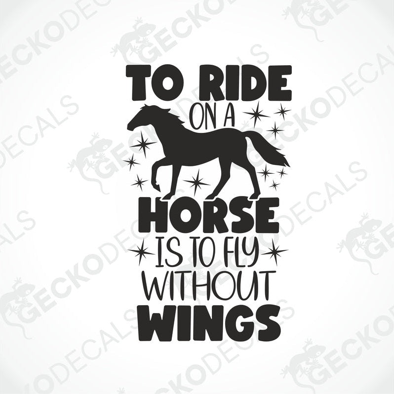 A black and white decal with the text 'To Ride On A HORSE IS TO FLY WITHOUT WINGS' and an illustration of a horse.