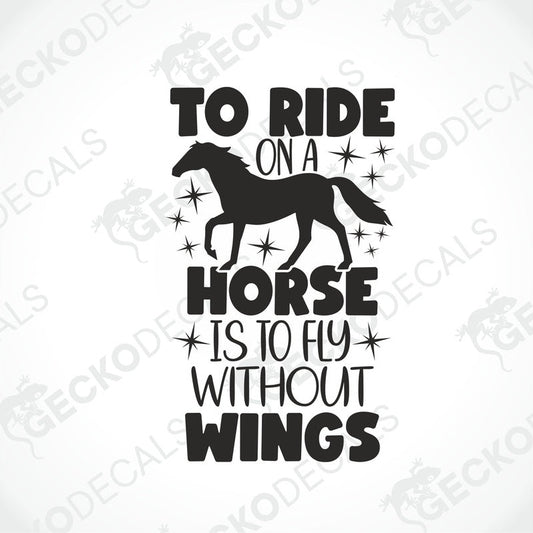 A black and white decal with the text 'To Ride On A HORSE IS TO FLY WITHOUT WINGS' and an illustration of a horse.