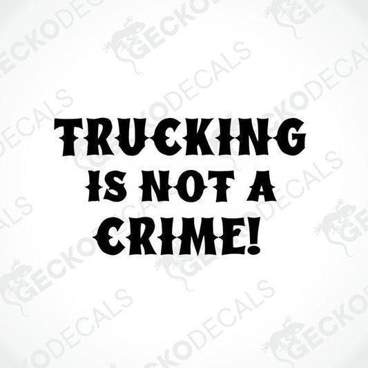 A black die cut decal with the text 'TRUCKING IS NOT A CRIME!' on a white background.