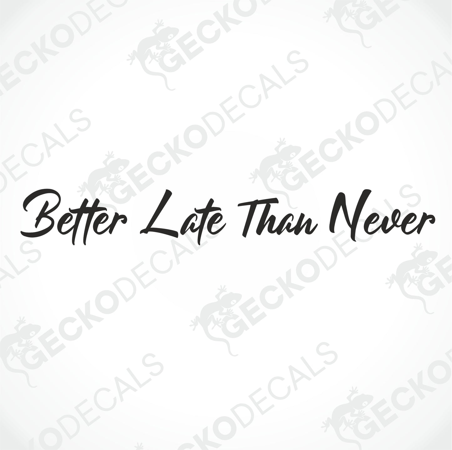 BETTER LATE THAN NEVER WINDSCREEN DECAL