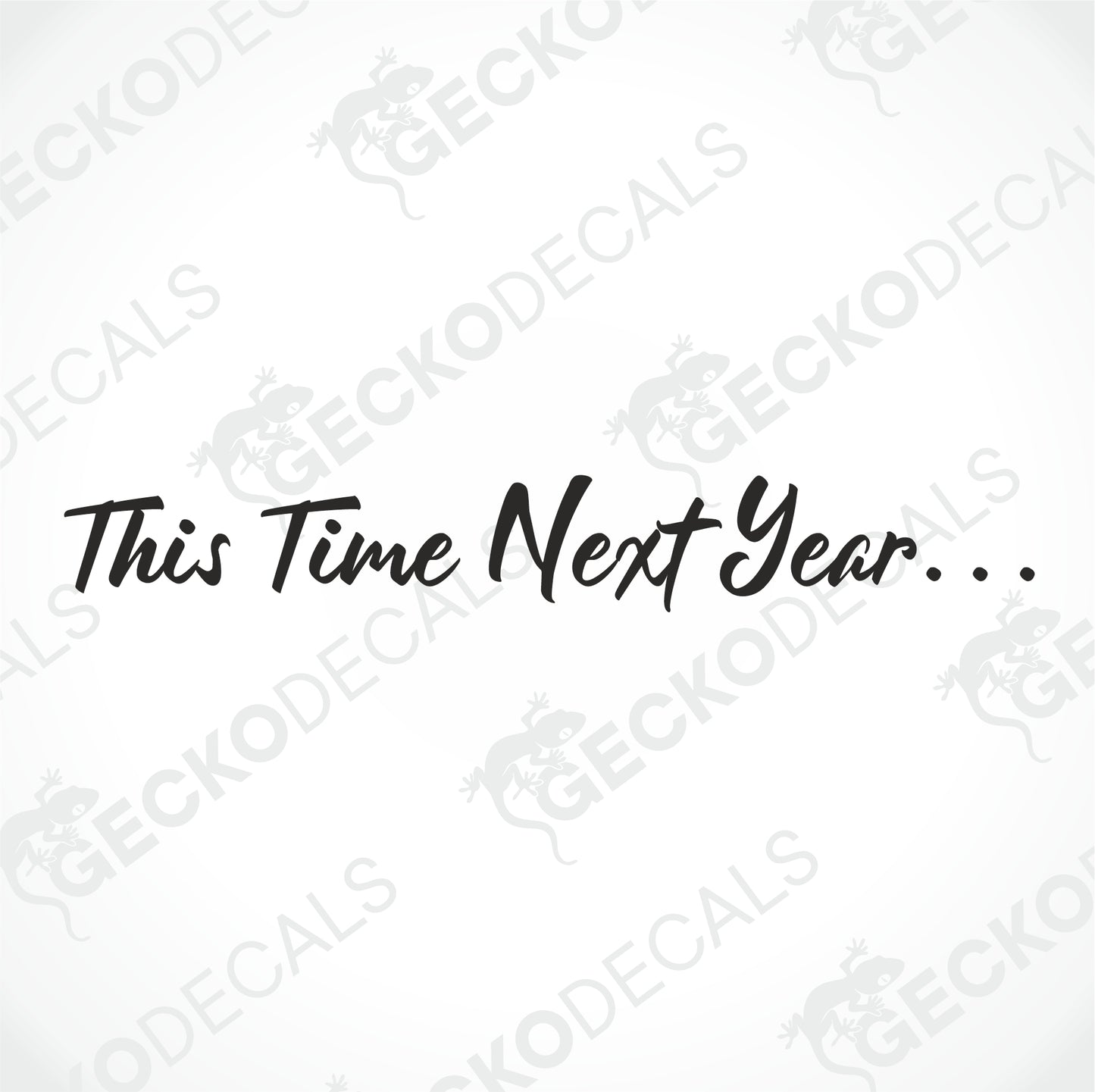 THIS TIME NEXT YEAR... WINDSCREEN DECAL