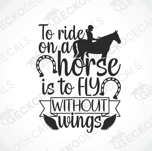TO RIDE ON A HORSE IS TO FLY WITHOUT WINGS