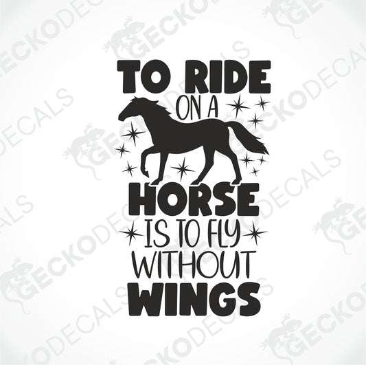 TO RIDE ON A HORSE IS TO FLY WITHOUT WINGS