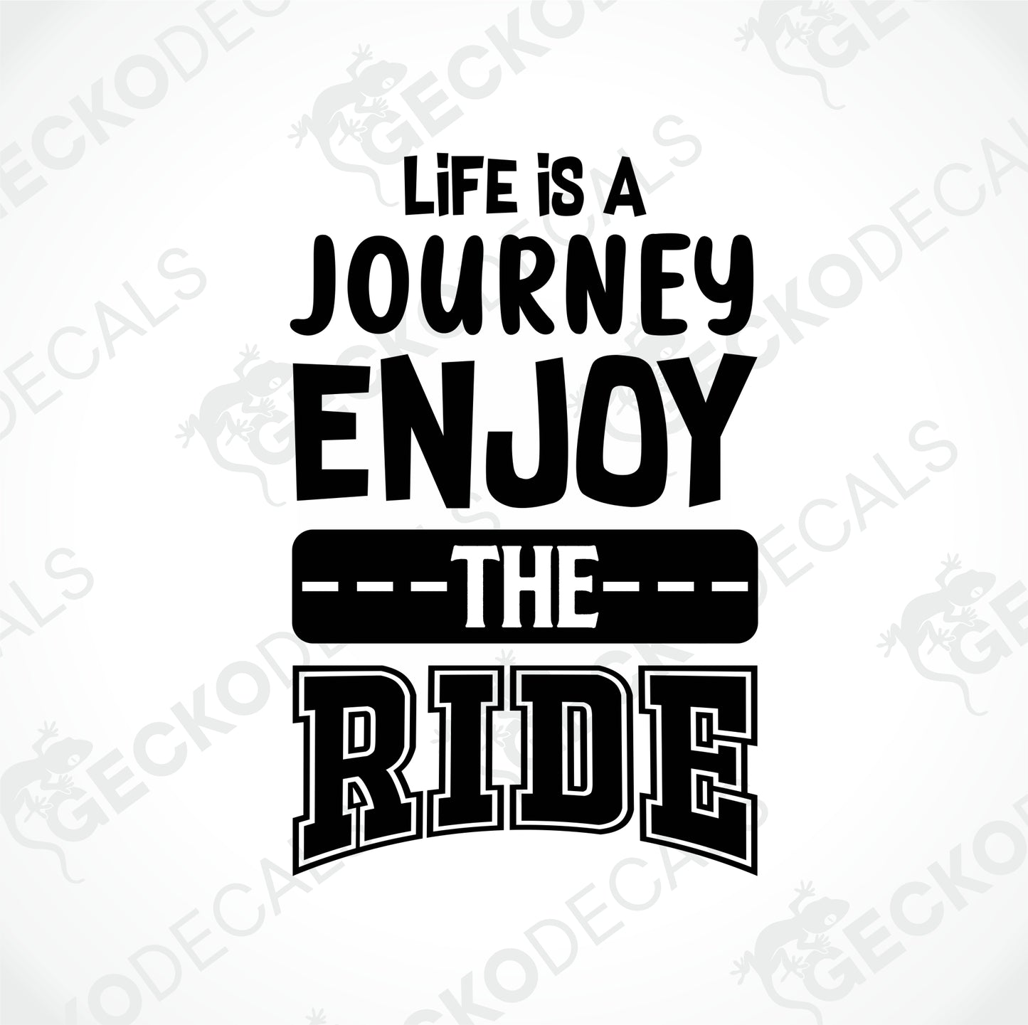 LIFE IS A JOURNEY ENJOY THE RIDE