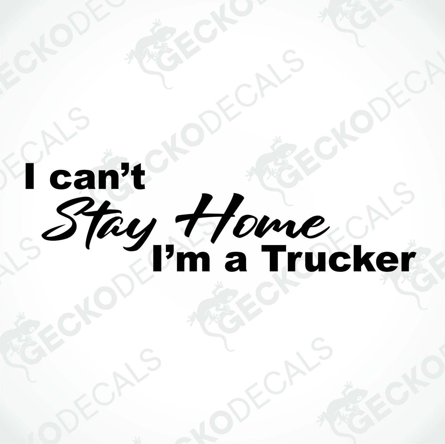 I CAN'T STAY HOME I'M A TRUCKER