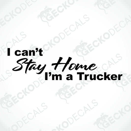I CAN'T STAY HOME I'M A TRUCKER