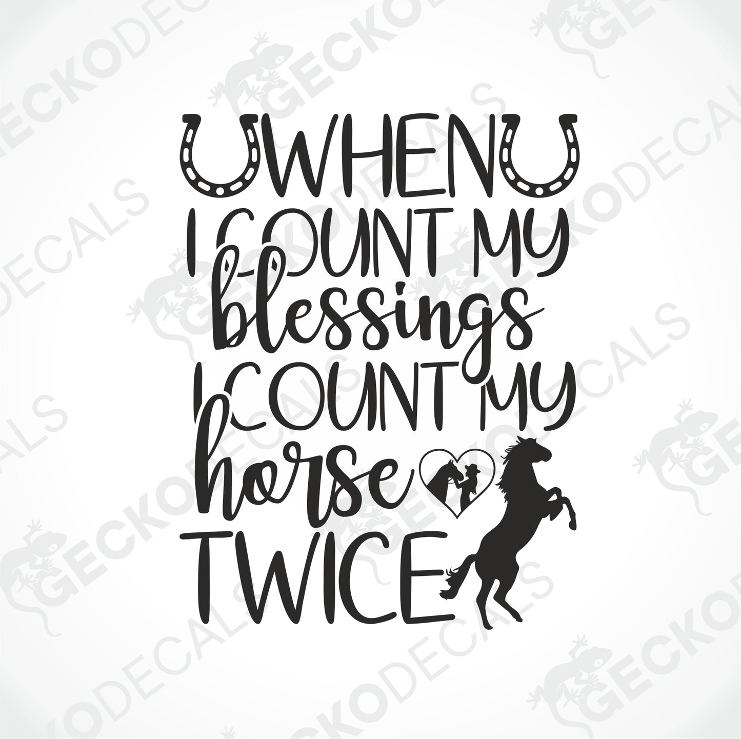WHEN I COUNT MY BLESSINGS, I COUNT MY HORSE TWICE