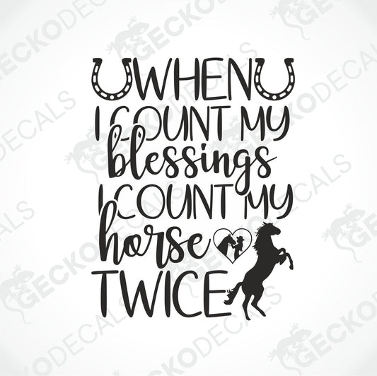 WHEN I COUNT MY BLESSINGS, I COUNT MY HORSE TWICE